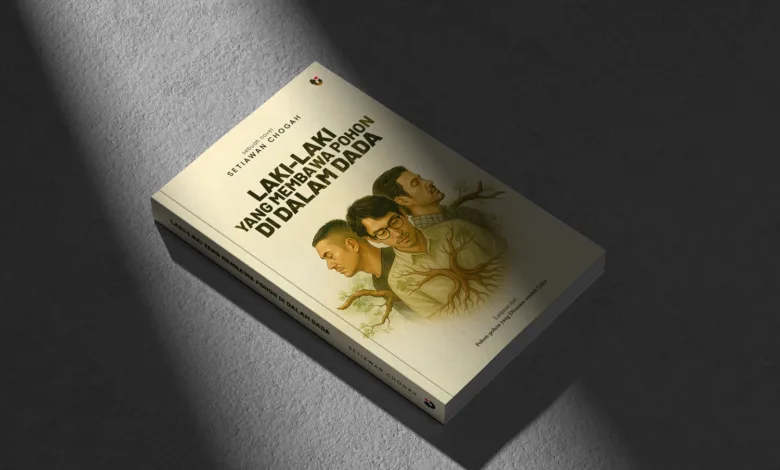 Novel Laki-laki yang Membawa Pohon di Dalam Dada karya Setiawan Chogah